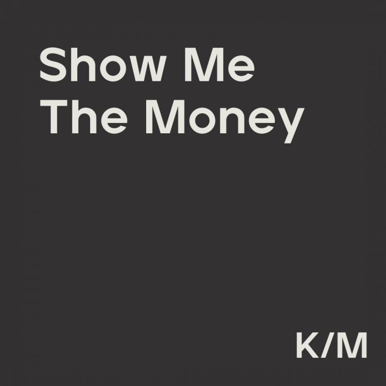 show me the money